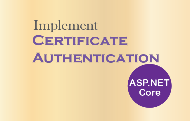 How to implement Certificate Authentication in ASP.NET Core